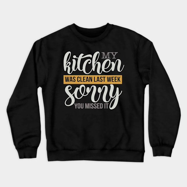 My Kichen was Clean Last Week Sorry you Missed It Crewneck Sweatshirt by Fox1999